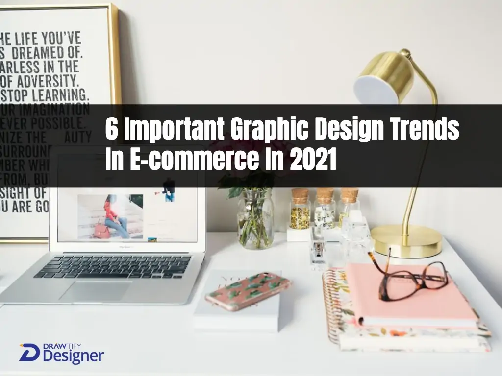 6 Important Graphic Design Trends In E-commerce In 2021