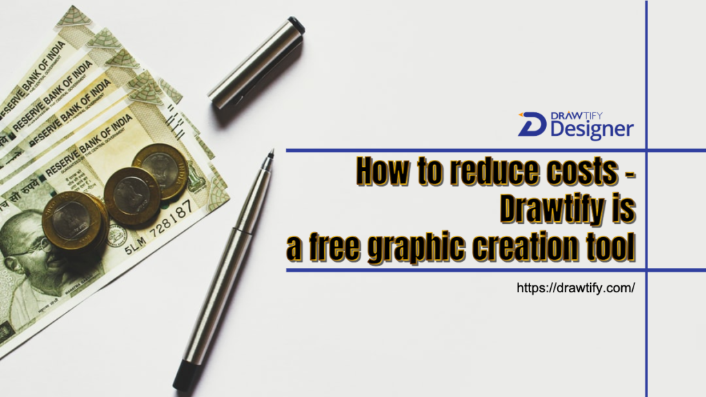 How to reduce costs - Drawtify is a free graphic creation tool