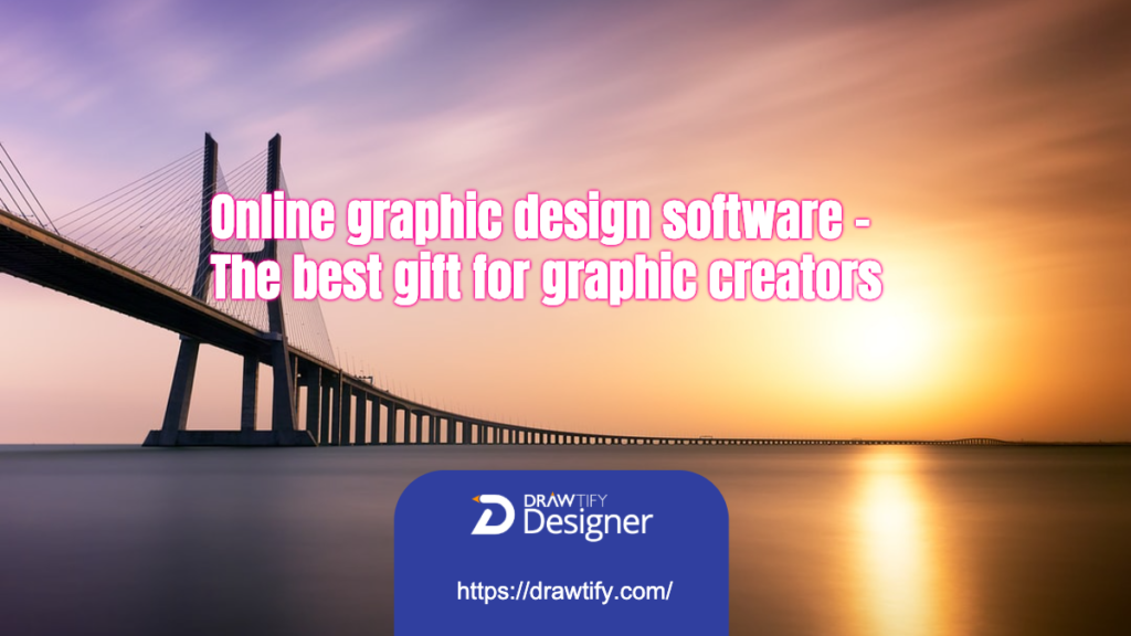 Online graphic design software _ The best gift for graphic creators
