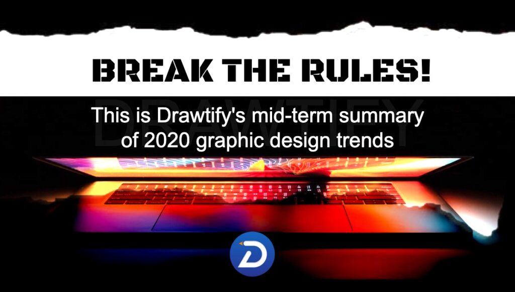 Drawtify still believes that the biggest graphic design development trend in 2020 is "break the rules"!